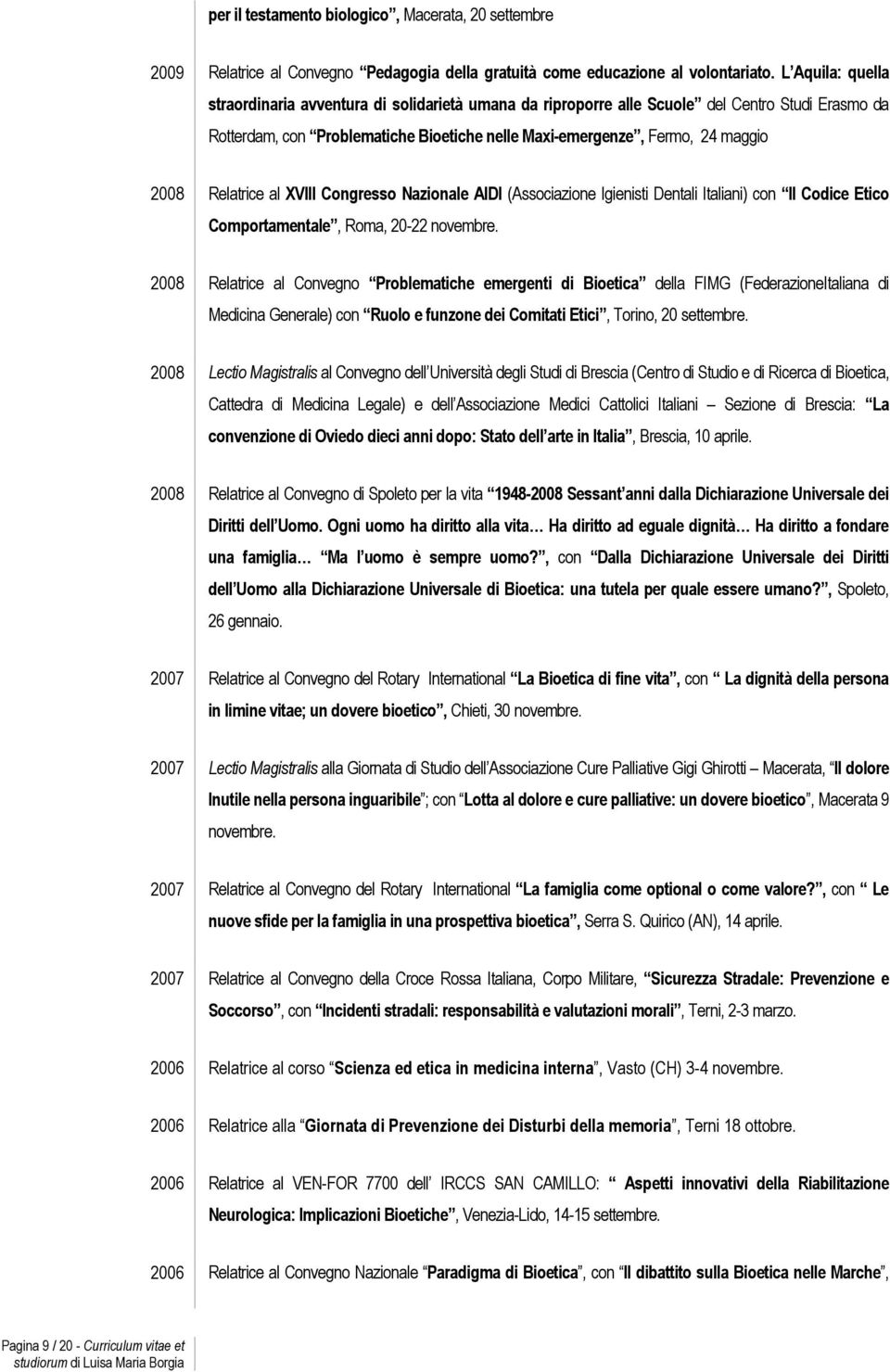 Relatrice al XVIII Congresso Nazionale AIDI (Associazione Igienisti Dentali Italiani) con Il Codice Etico Comportamentale, Roma, 20-22 novembre.