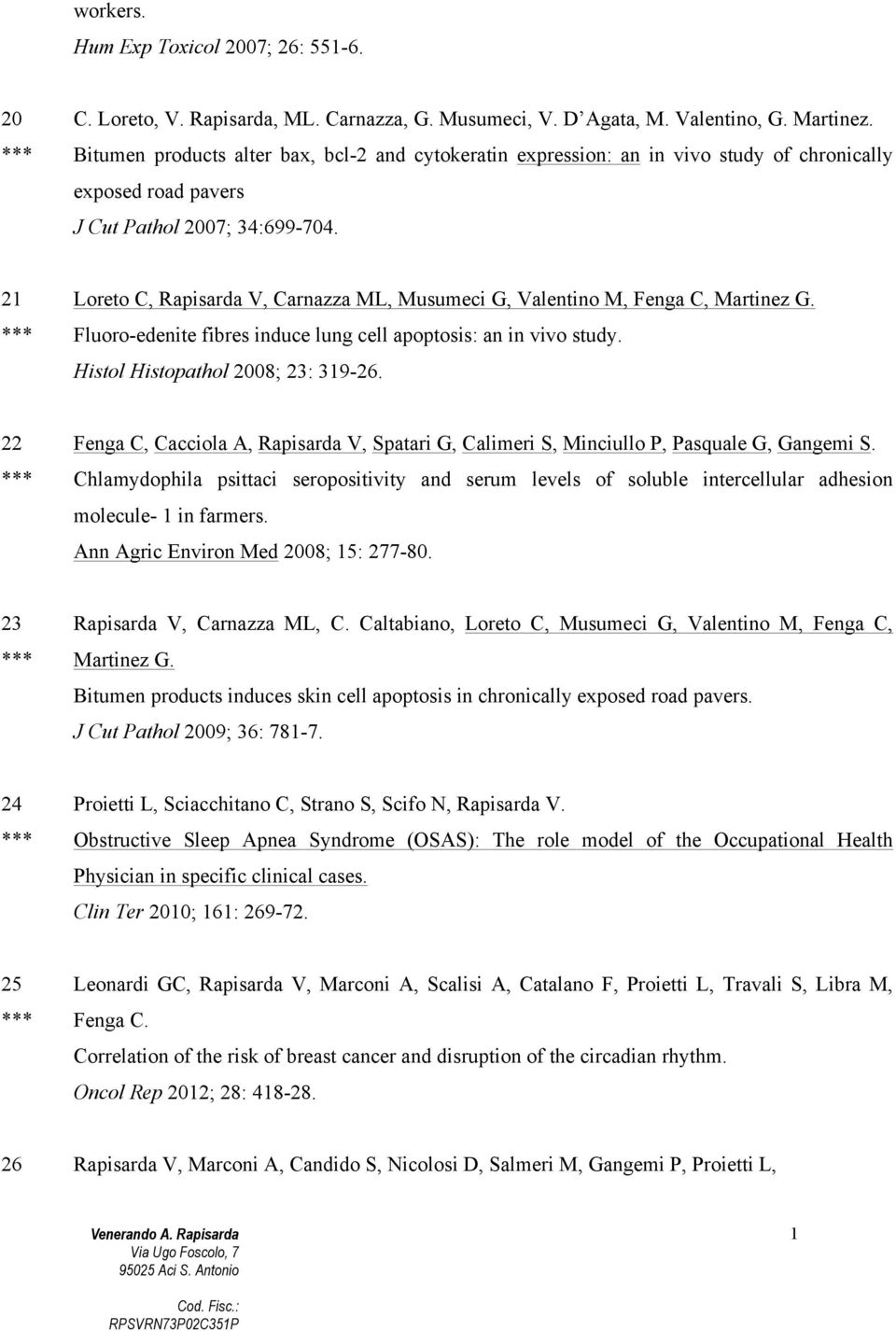 21 Loreto C, Rapisarda V, Carnazza ML, Musumeci G, Valentino M, Fenga C, Martinez G. Fluoro-edenite fibres induce lung cell apoptosis: an in vivo study. Histol Histopathol 2008; 23: 319-26.