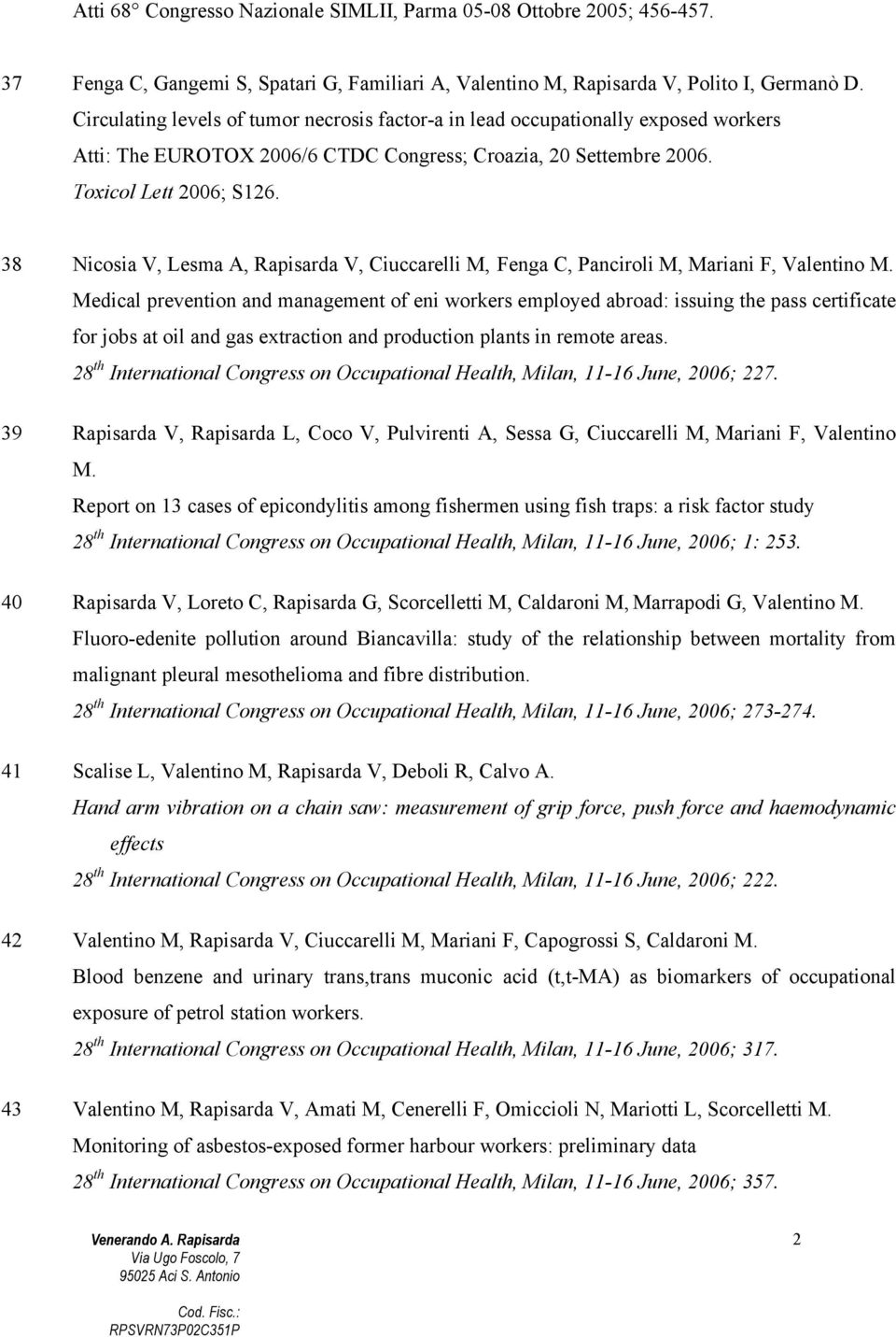 38 Nicosia V, Lesma A, Rapisarda V, Ciuccarelli M, Fenga C, Panciroli M, Mariani F, Valentino M.