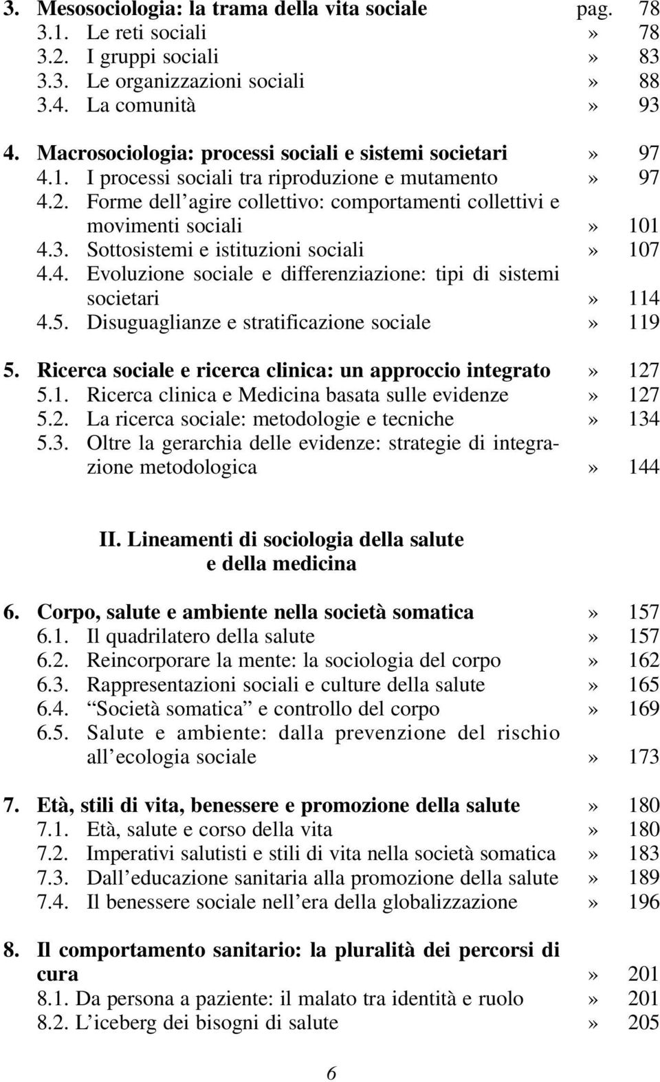 Disuguaglianze e stratificazione sociale 5. Ricerca sociale e ricerca clinica: un approccio integrato 5.1. Ricerca clinica e Medicina basata sulle evidenze 5.2.