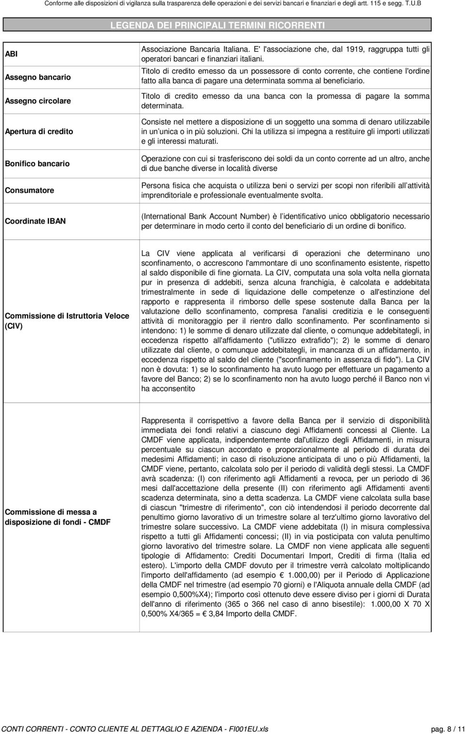 Titolo di credito emesso da un possessore di conto corrente, che contiene l'ordine fatto alla banca di pagare una determinata somma al beneficiario.