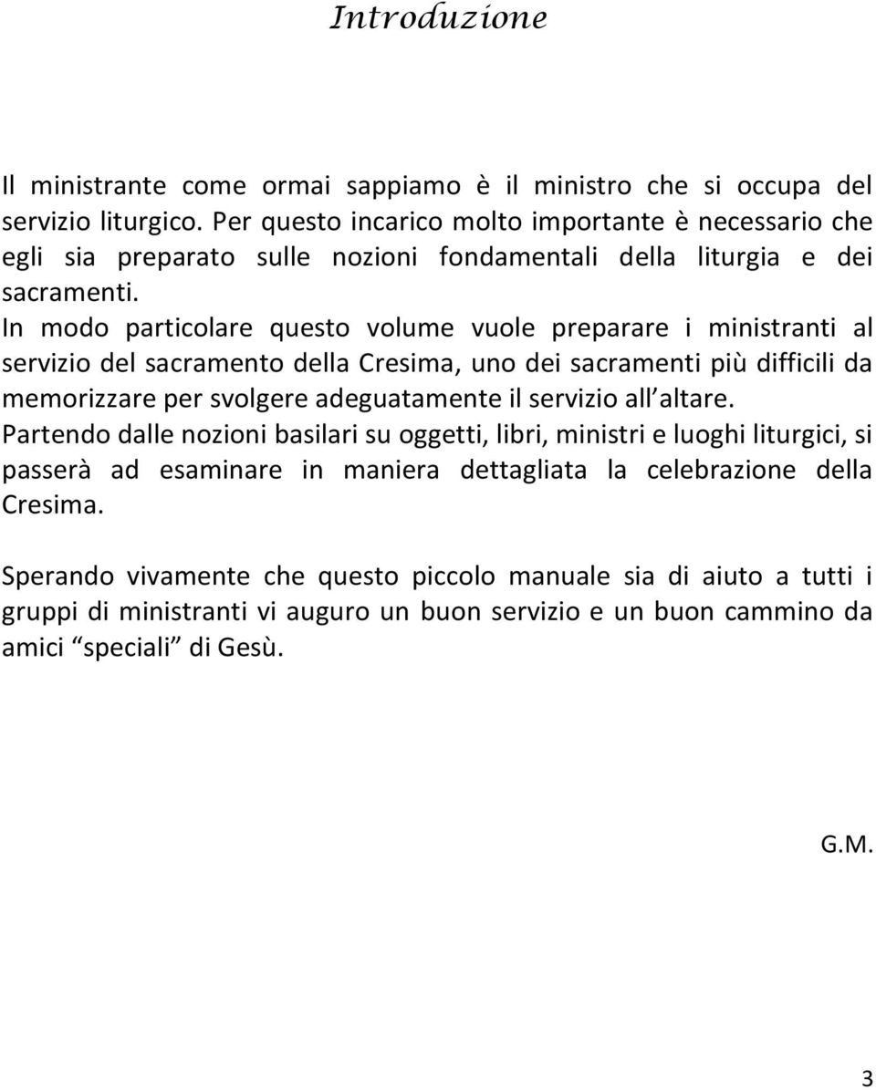 In modo particolare questo volume vuole preparare i ministranti al servizio del sacramento della Cresima, uno dei sacramenti più difficili da memorizzare per svolgere adeguatamente il