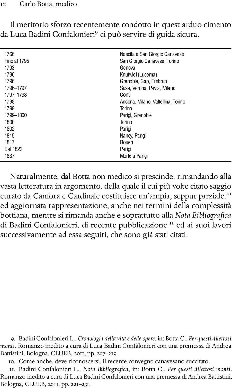 Ancona, Milano, Valtellina, Torino 1799 Torino 1799 1800 Parigi, Grenoble 1800 Torino 1802 Parigi 1815 Nancy, Parigi 1817 Rouen Dal 1822 Parigi 1837 Morte a Parigi Naturalmente, dal Botta non medico