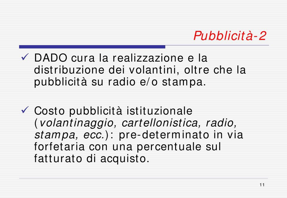 Costo pubblicità istituzionale (volantinaggio, cartellonistica, radio,