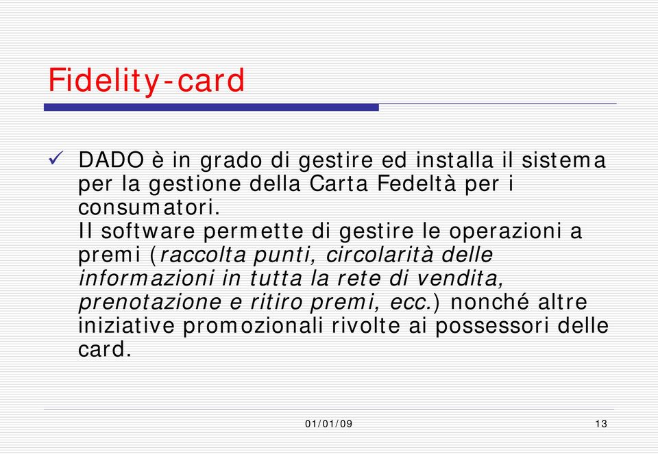 Il software permette di gestire le operazioni a premi (raccolta punti, circolarità delle