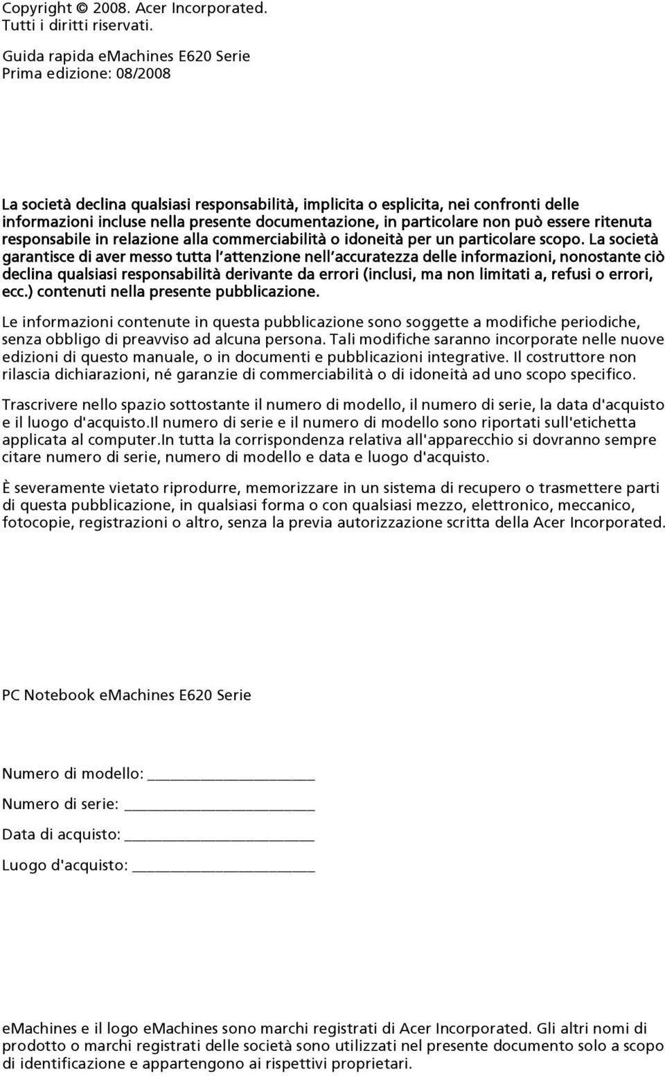 in particolare non può essere ritenuta responsabile in relazione alla commerciabilità o idoneità per un particolare scopo.