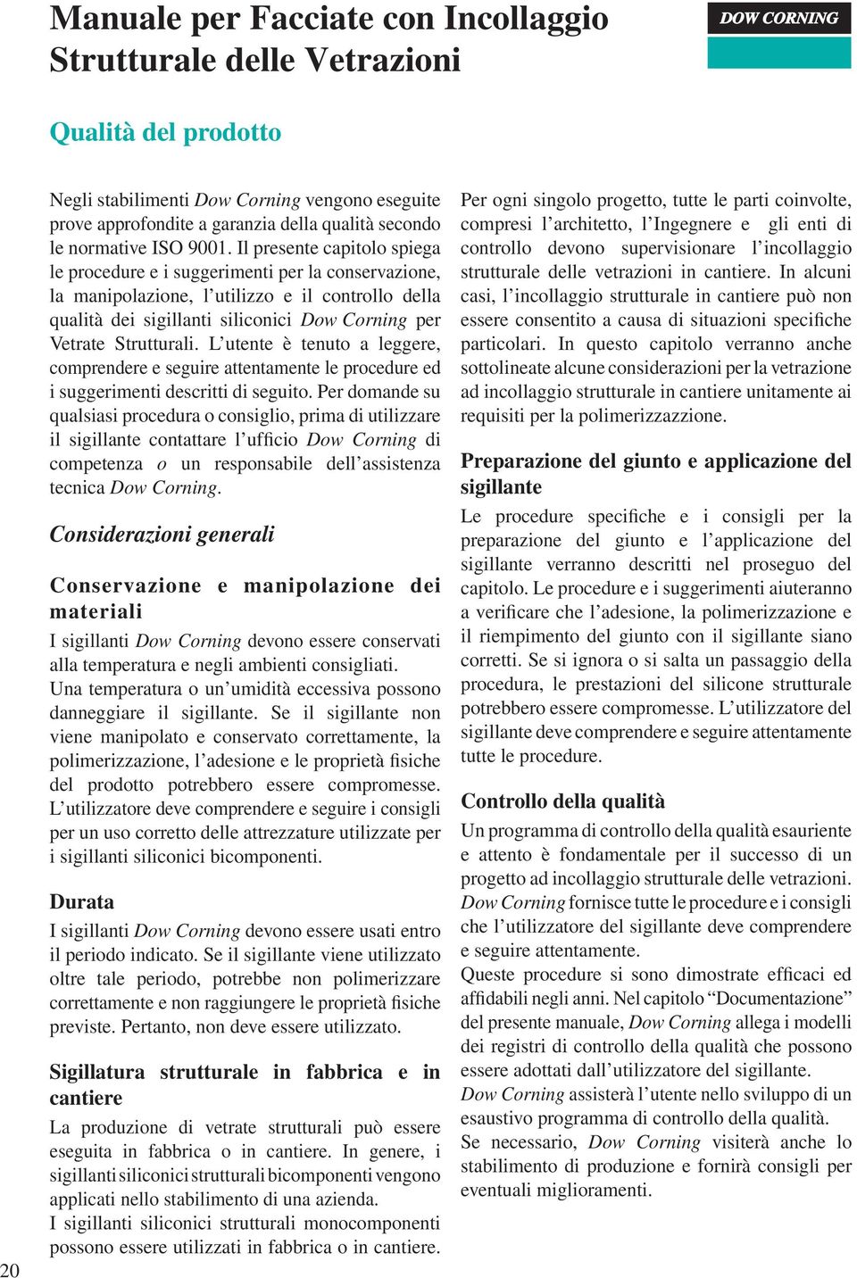 L utente è tenuto a leggere, comprendere e seguire attentamente le procedure ed i suggerimenti descritti di seguito.