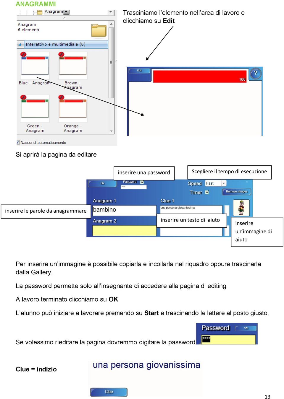 riquadro oppure trascinarla dalla Gallery. La password permette solo all insegnante di accedere alla pagina di editing.