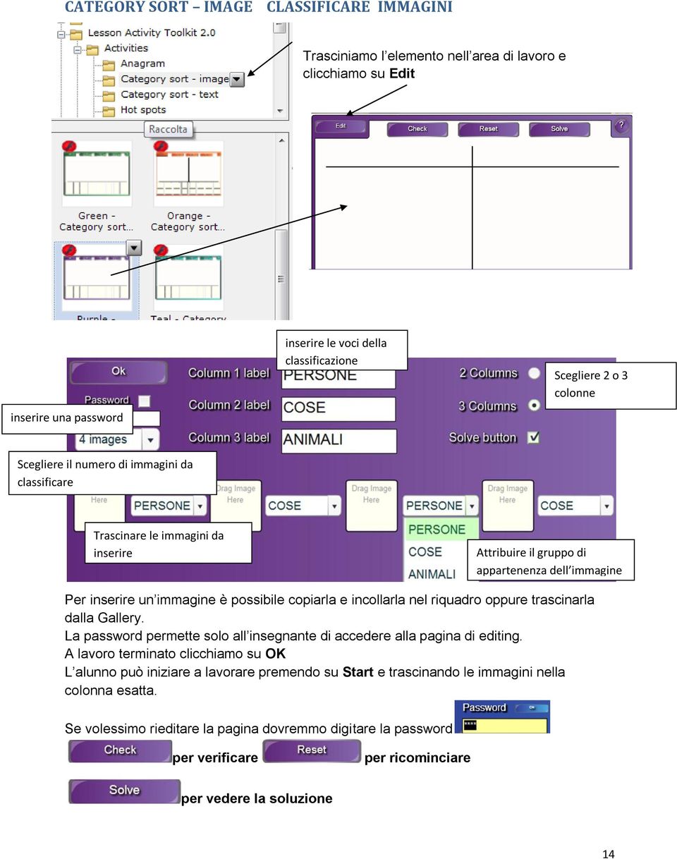 incollarla nel riquadro oppure trascinarla dalla Gallery. La password permette solo all insegnante di accedere alla pagina di editing.