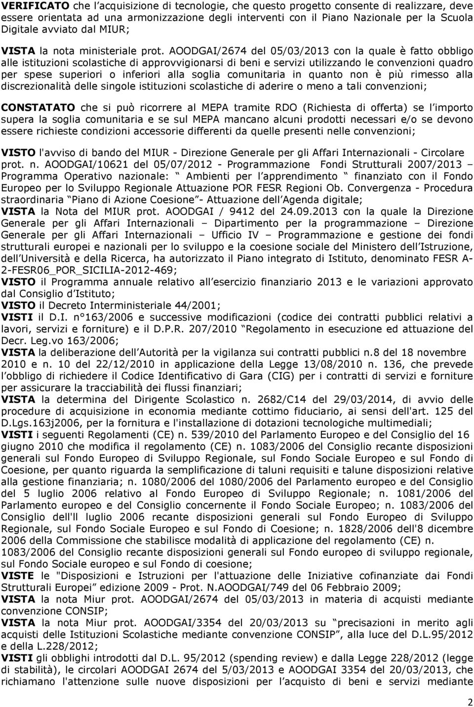 AOODGAI/2674 del 05/03/2013 con la quale è fatto obbligo alle istituzioni scolastiche di approvvigionarsi di beni e servizi utilizzando le convenzioni quadro per spese superiori o inferiori alla