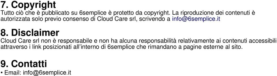 it 8. Disclaimer Cloud Care srl non è responsabile e non ha alcuna responsabilità relativamente ai contenuti