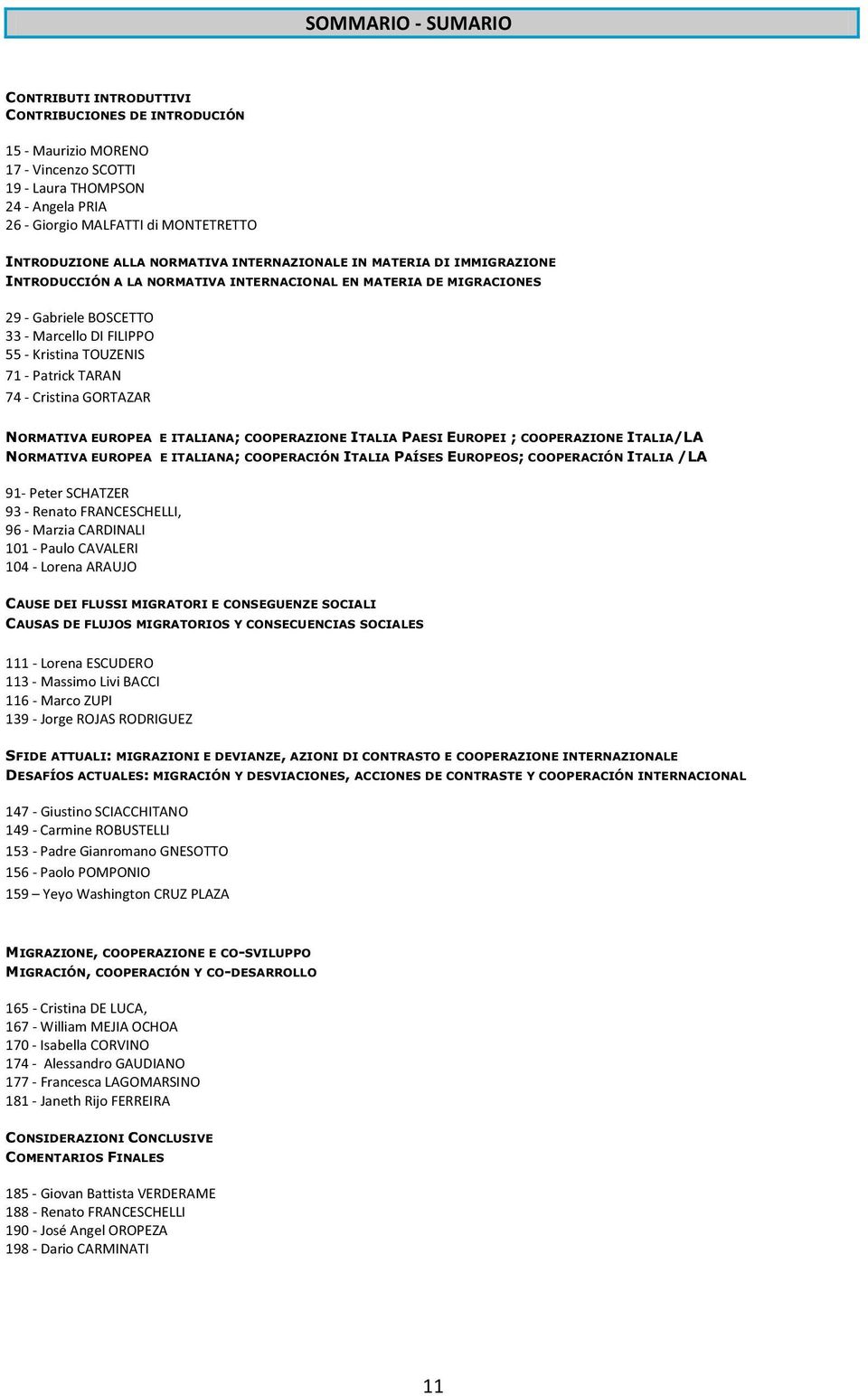 TOUZENIS 71 - Patrick TARAN 74 - Cristina GORTAZAR NORMATIVA EUROPEA E ITALIANA; COOPERAZIONE ITALIA PAESI EUROPEI ; COOPERAZIONE ITALIA/LA NORMATIVA EUROPEA E ITALIANA; COOPERACIÓN ITALIA PAÍSES