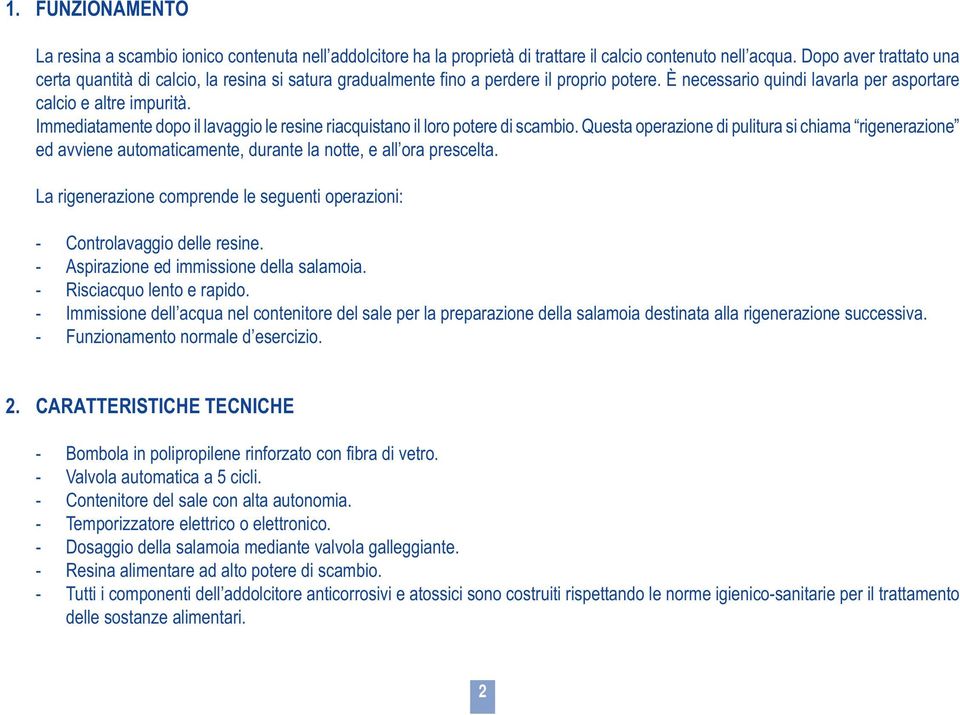 Immediatamente dopo il lavaggio le resine riacquistano il loro potere di scambio.