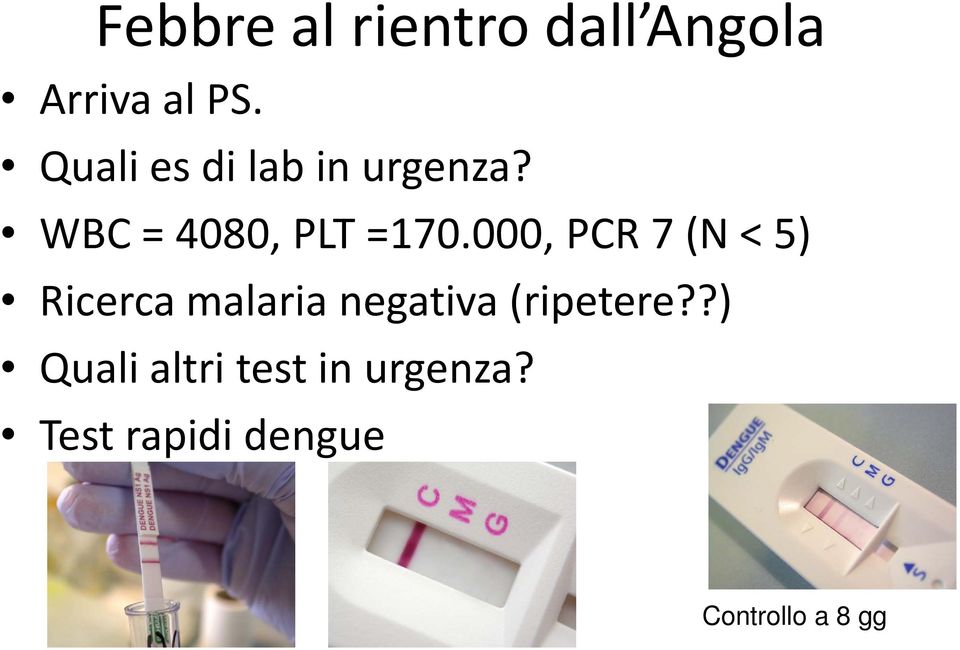 000, PCR 7 (N < 5) Ricerca malaria negativa (ripetere?