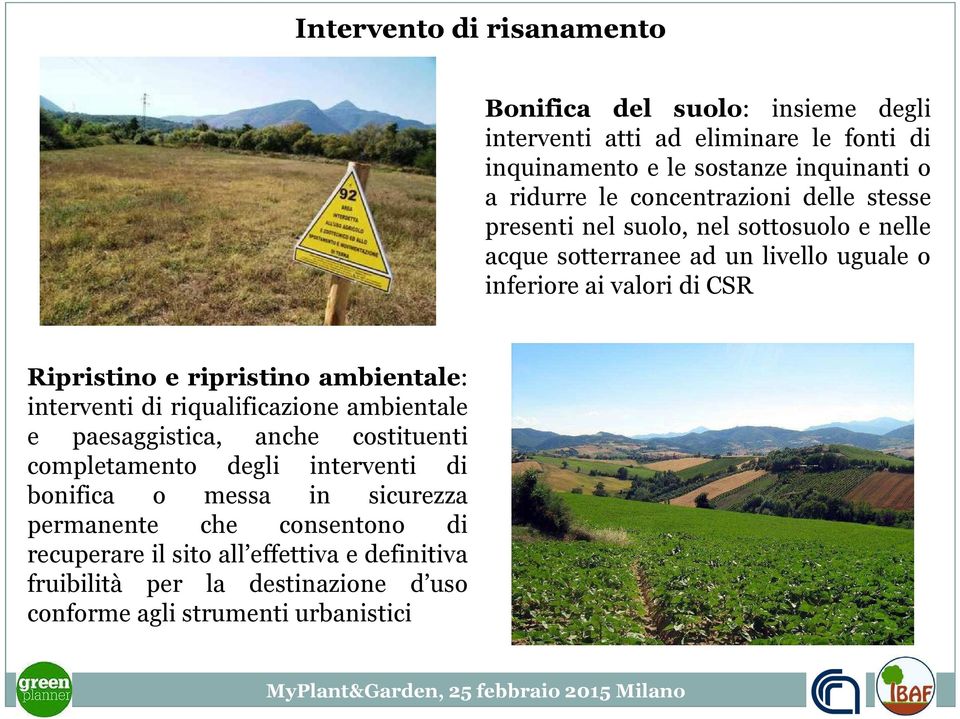 ripristino ambientale: interventi di riqualificazione ambientale e paesaggistica, anche costituenti completamento degli interventi di bonifica o messa in