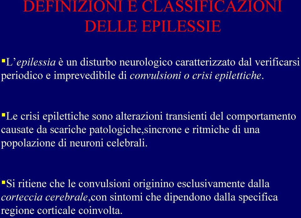 Le crisi epilettiche sono alterazioni transienti del comportamento causate da scariche patologiche,sincrone e ritmiche di