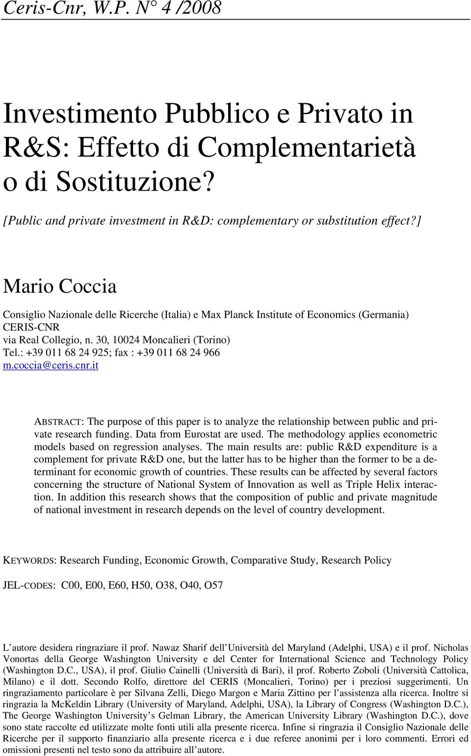 : +39 011 68 24 925; fax : +39 011 68 24 966 m.coccia@ceris.cnr.it ABSTRACT: The purpose of this paper is to analyze the relationship between public and private research funding.