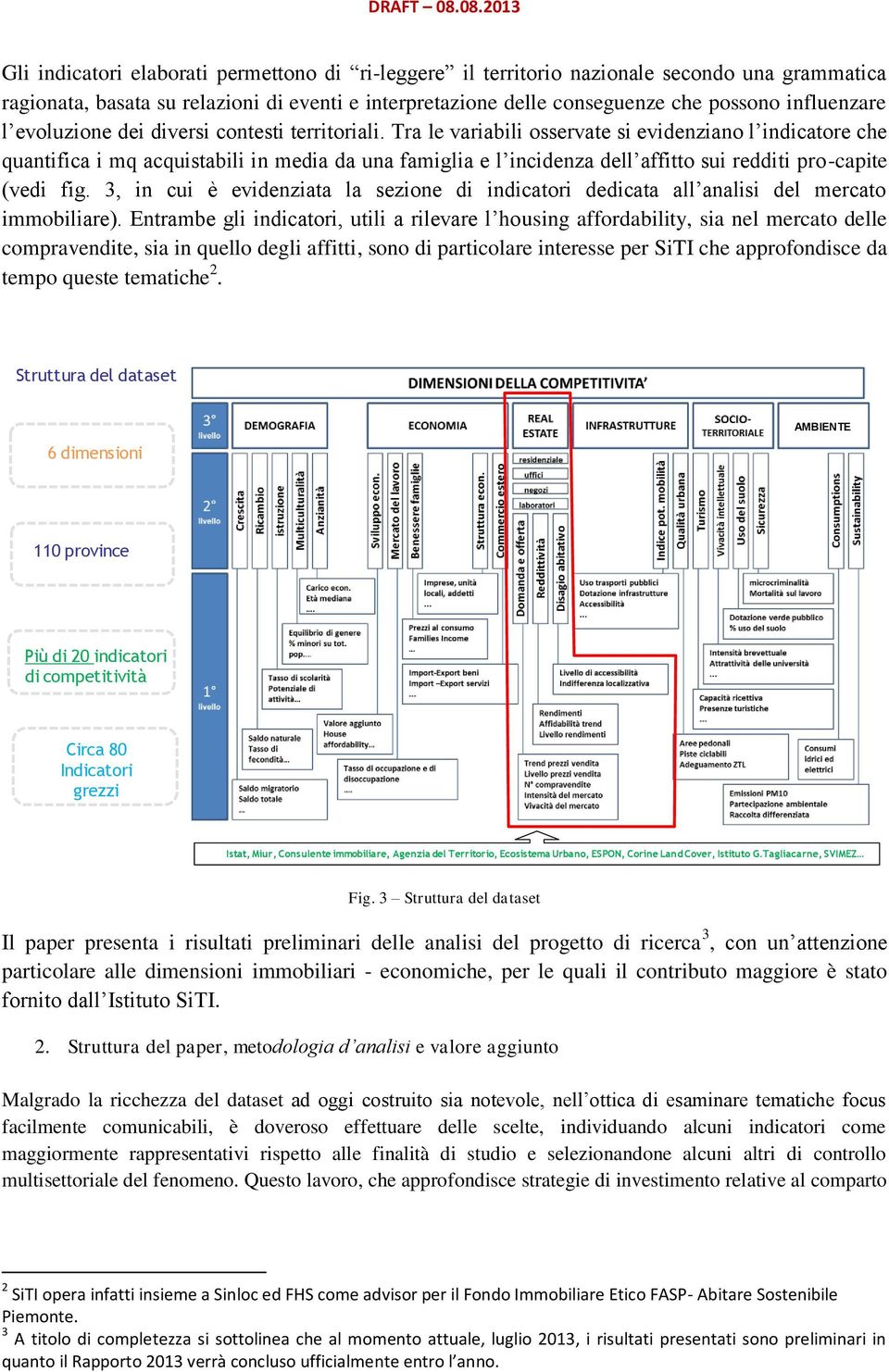 Tra le variabili osservate si evidenziano l indicatore che quantifica i mq acquistabili in media da una famiglia e l incidenza dell affitto sui redditi pro-capite (vedi fig.