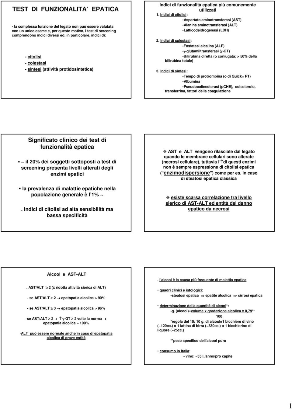 Indici di citolisi: Aspartato aminotransferasi (AST) Alanina aminotransferasi (ALT) Latticodeidrogenasi (LDH) 2.