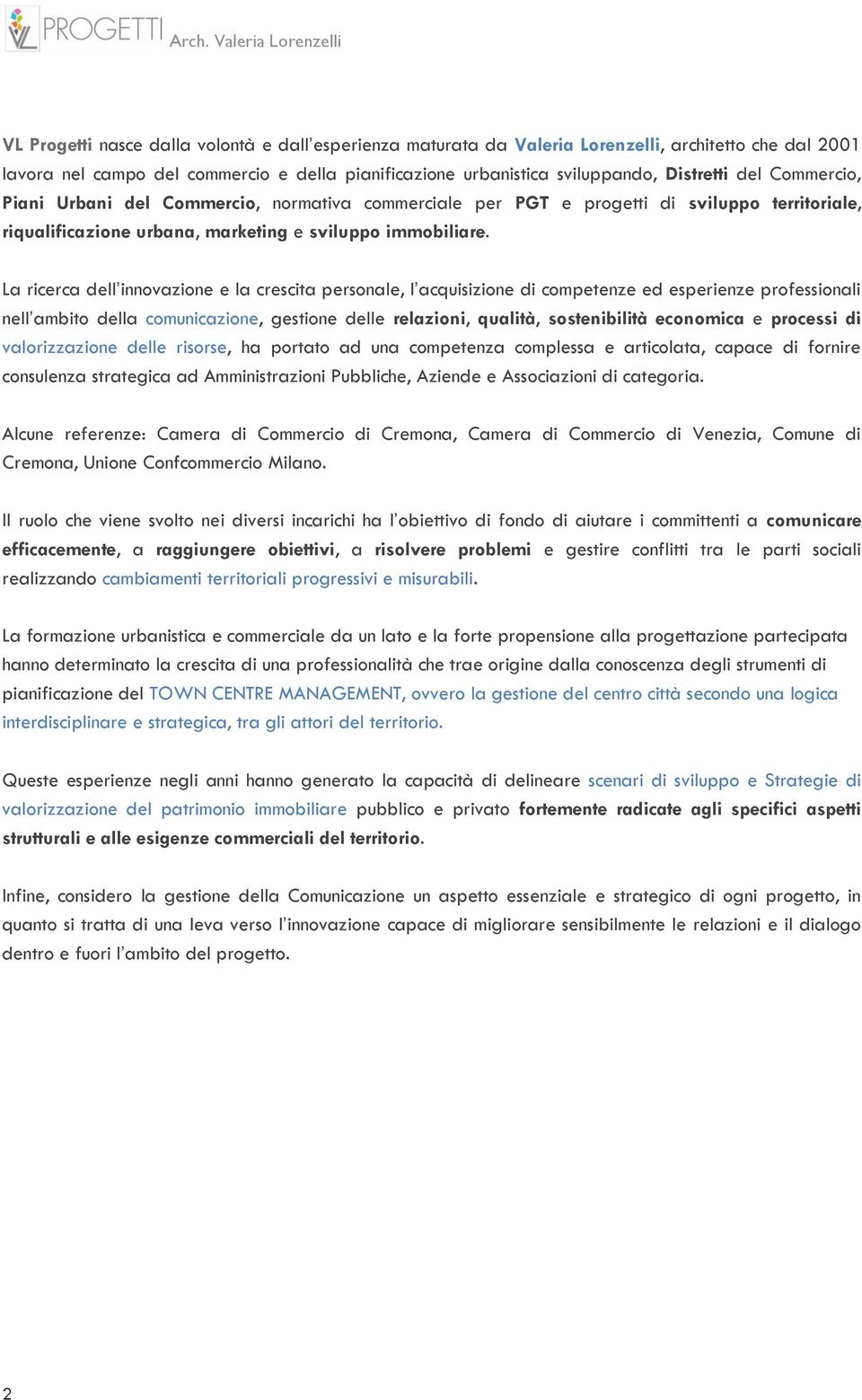 La ricerca dell innovazione e la crescita personale, l acquisizione di competenze ed esperienze professionali nell ambito della comunicazione, gestione delle relazioni, qualità, sostenibilità