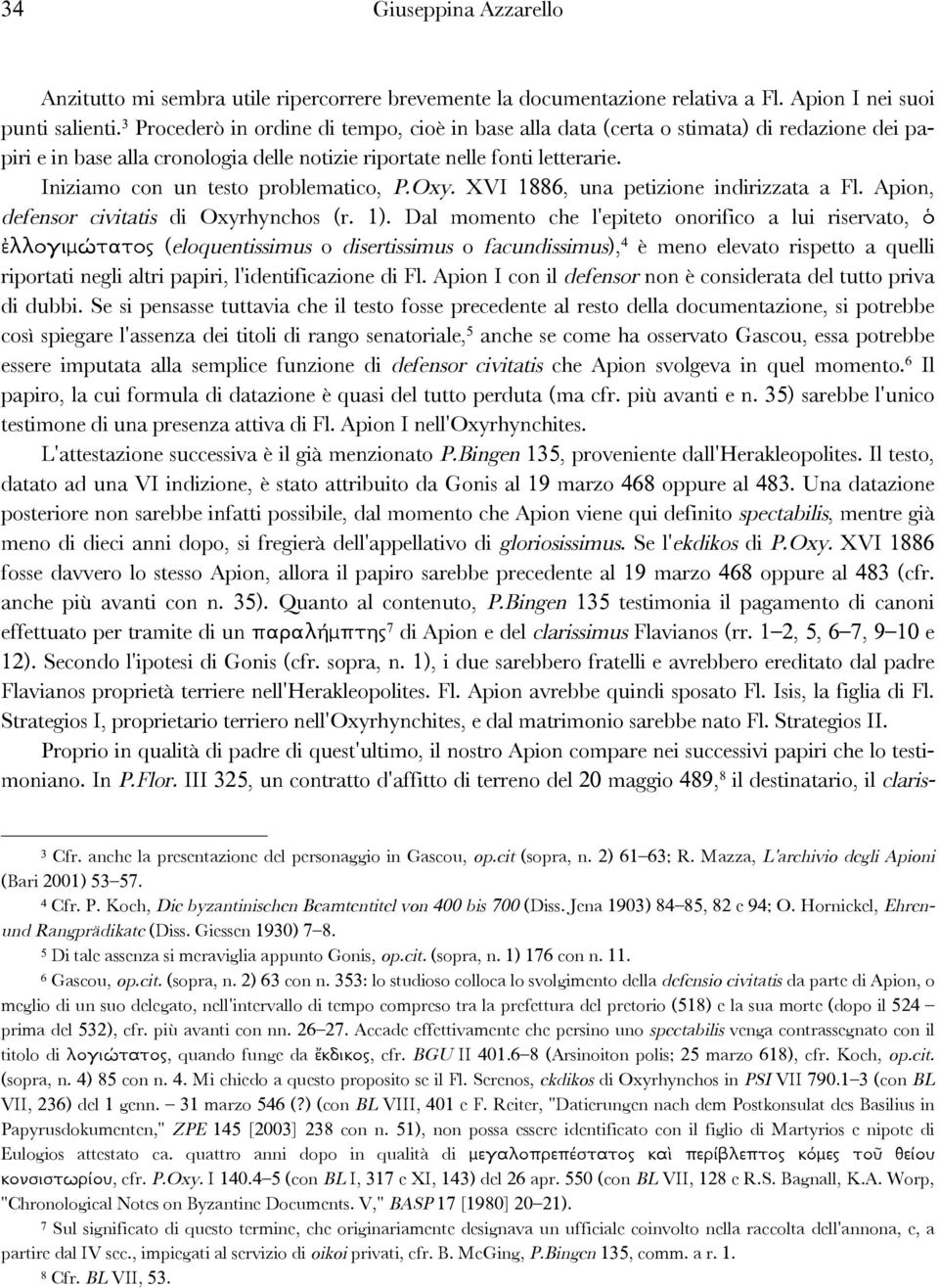 Iniziamo con un testo problematico, P.Oxy. XVI 1886, una petizione indirizzata a Fl. Apion, defensor civitatis di Oxyrhynchos (r. 1).