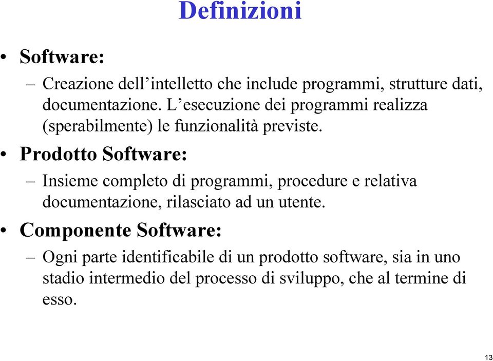 Prodotto Software: Insieme completo di programmi, procedure e relativa documentazione, rilasciato ad un utente.