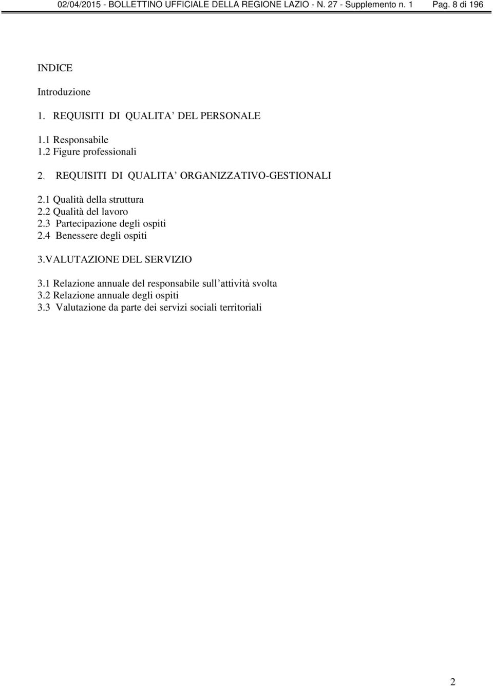 1 Qualità della struttura 2.2 Qualità del lavoro 2.3 Partecipazione degli ospiti 2.4 Benessere degli ospiti 3.