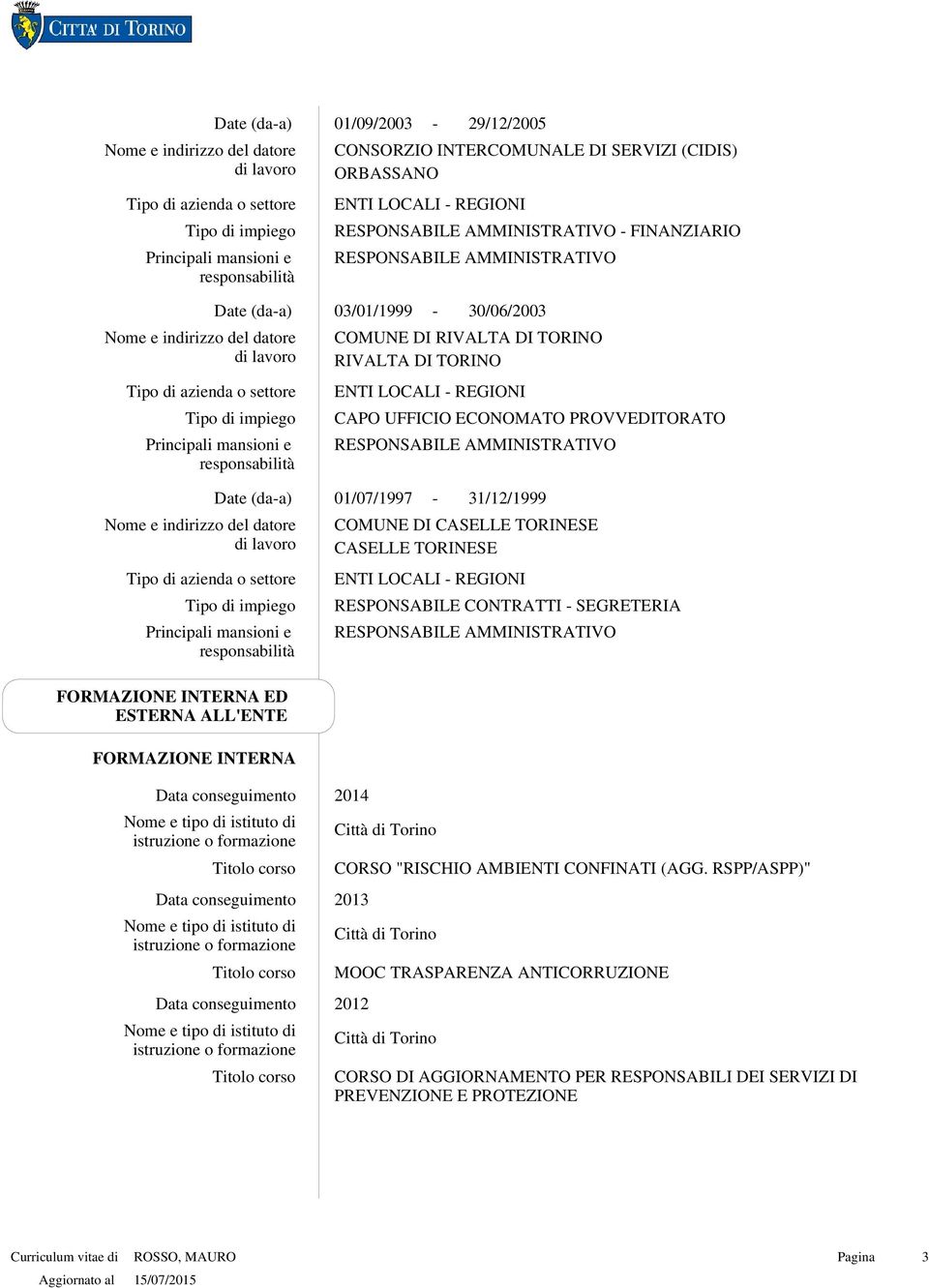 TORINESE ENTI LOCALI REGIONI RESPONSABILE CONTRATTI SEGRETERIA FORMAZIONE INTERNA ED ESTERNA ALL'ENTE FORMAZIONE INTERNA 2014 CORSO "RISCHIO