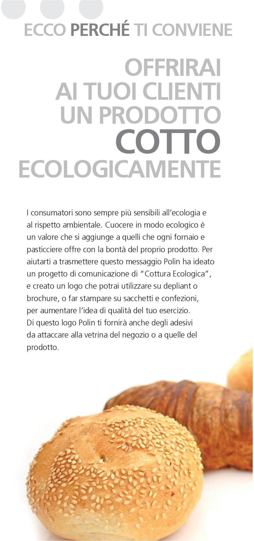 Per aiutarti a trasmettere questo messaggio Polin ha ideato un progetto di comunicazione di Cottura Ecologica, e creato un logo che potrai utilizzare su depliant o