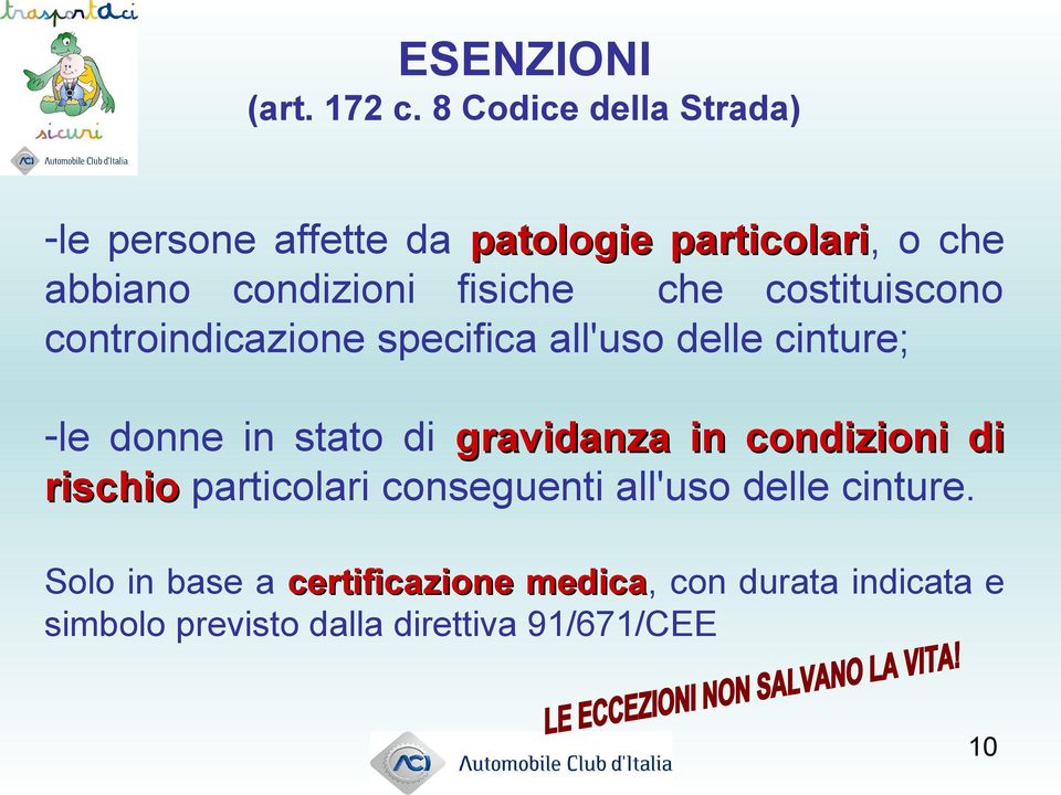 fisiche che costituiscono controindicazione specifica all'uso delle cinture; -le donne in stato di