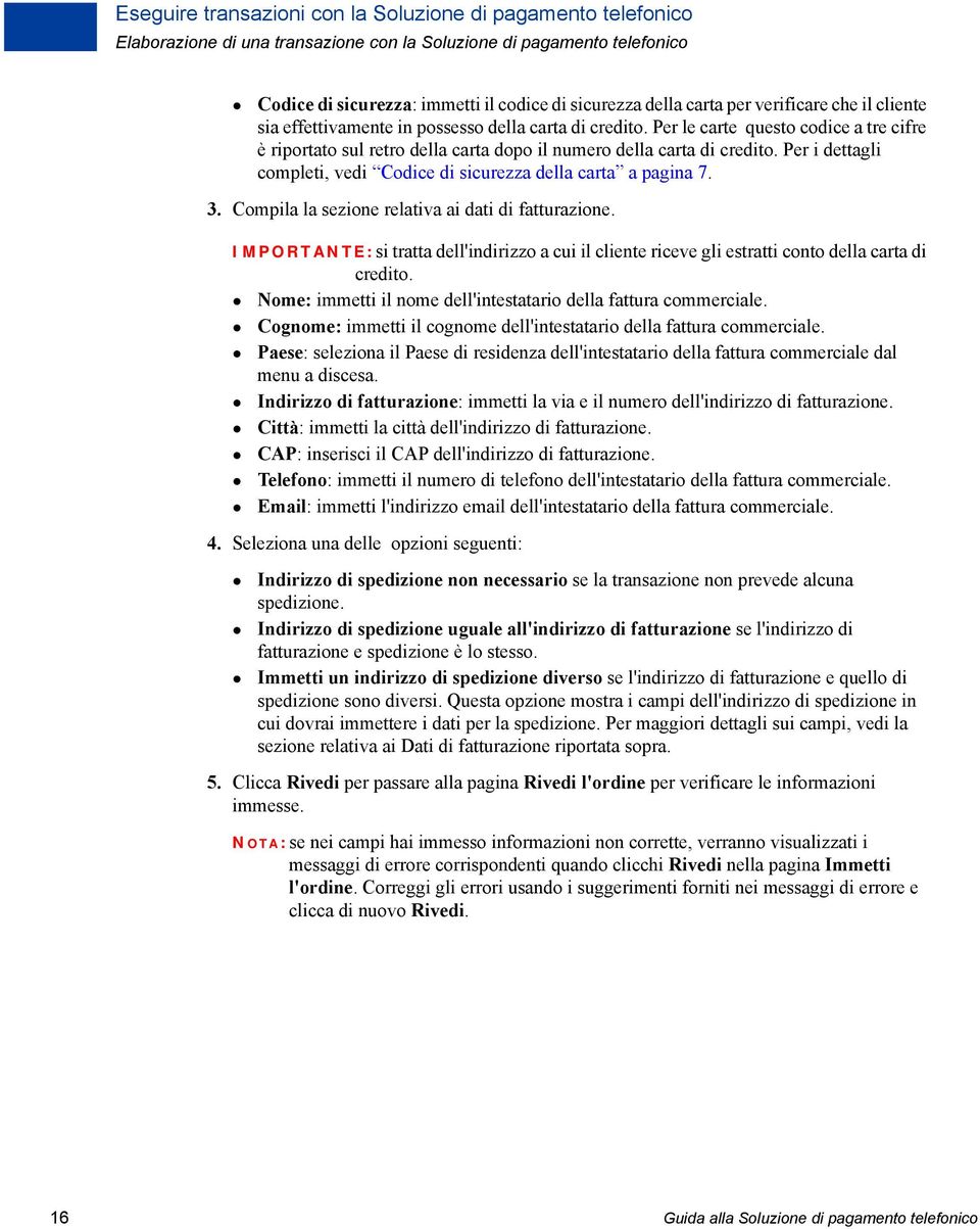 Per i dettagli completi, vedi Codice di sicurezza della carta a pagina 7. 3. Compila la sezione relativa ai dati di fatturazione.