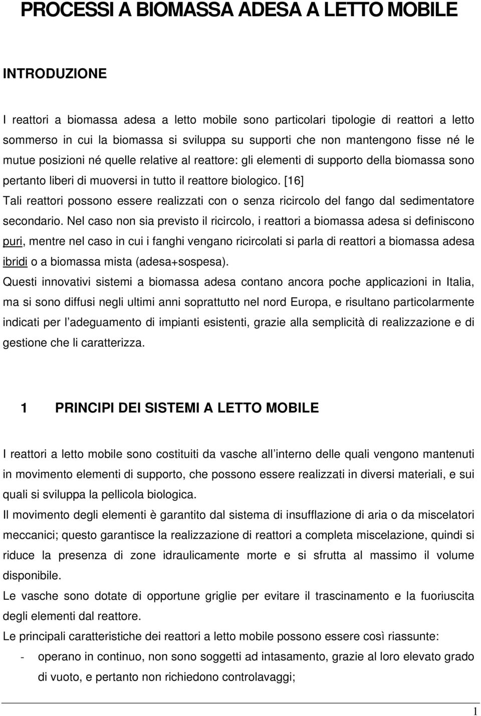 [16] Tali reattori possono essere realizzati con o senza ricircolo del fango dal sedimentatore secondario.