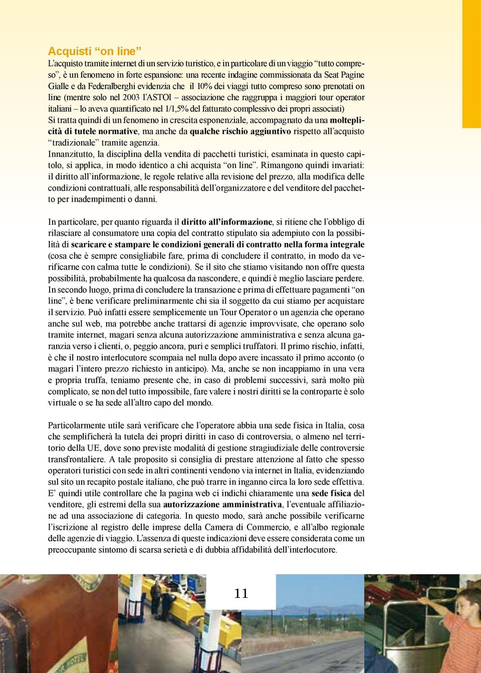 aveva quantificato nel 1/1,5% del fatturato complessivo dei propri associati) Si tratta quindi di un fenomeno in crescita esponenziale, accompagnato da una molteplicità di tutele normative, ma anche