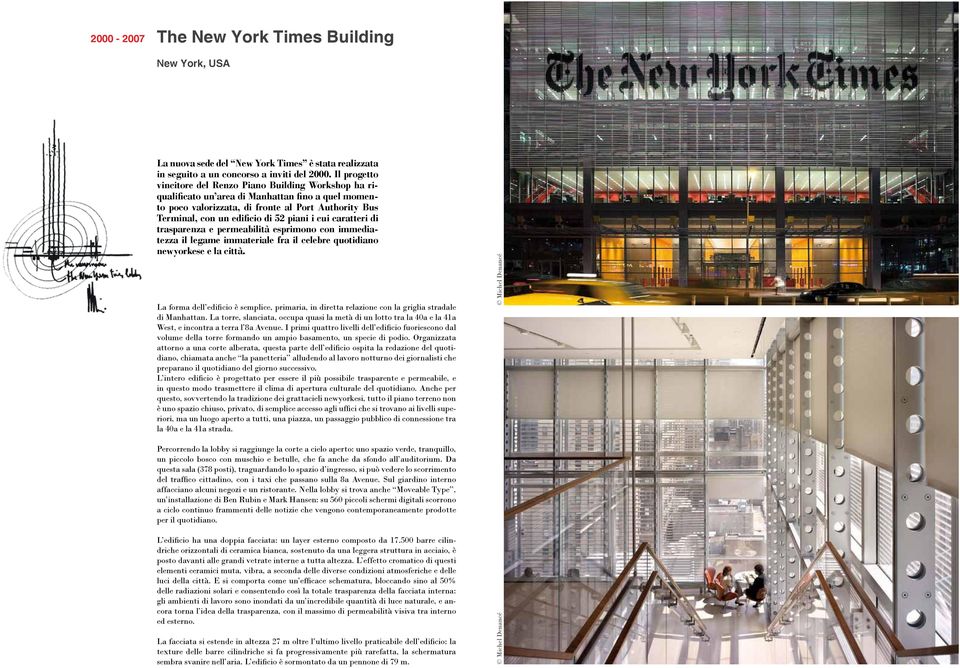 piani i cui caratteri di trasparenza e permeabilità esprimono con immediatezza il legame immateriale fra il celebre quotidiano newyorkese e la città.
