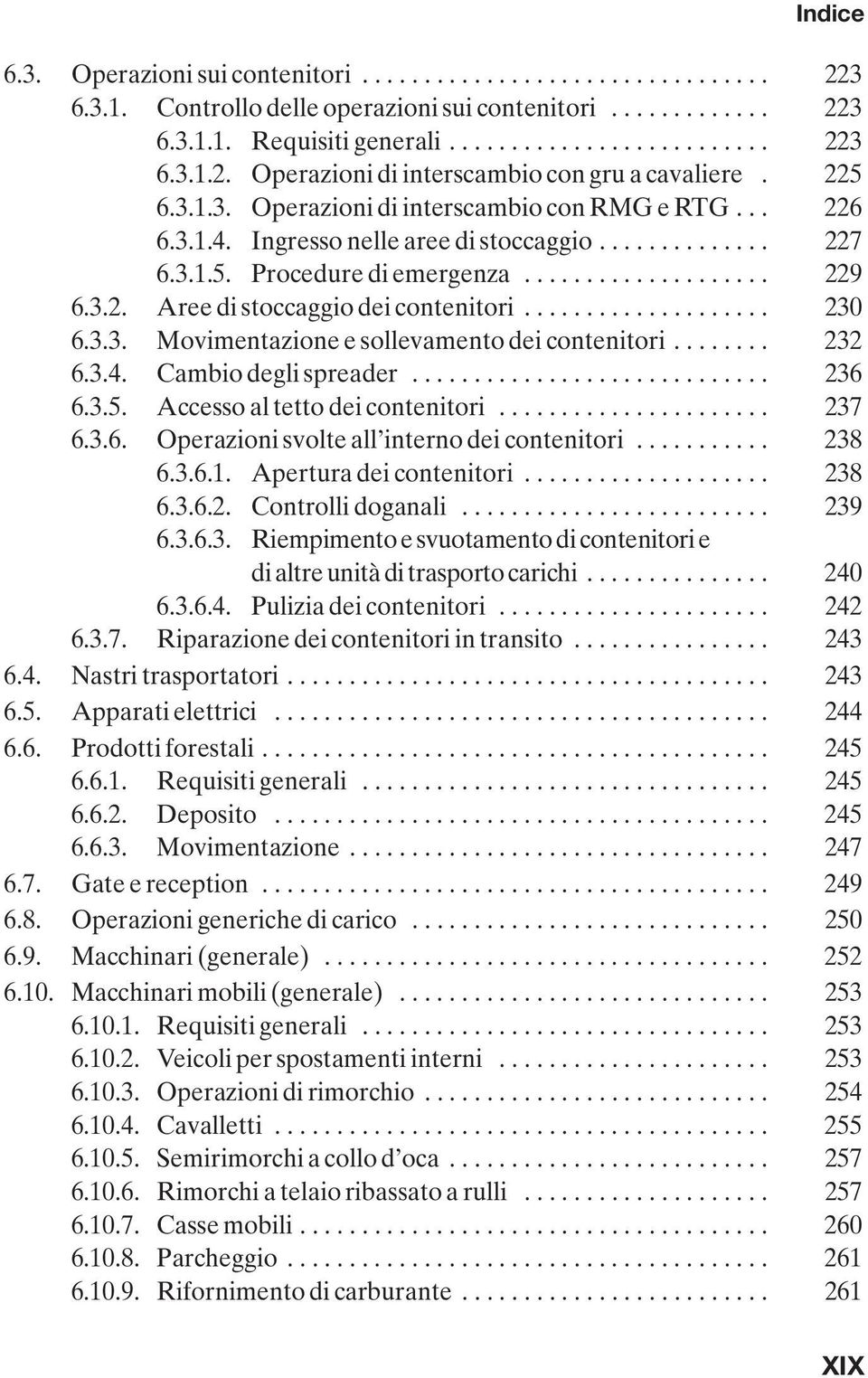 ................... 230 6.3.3. Movimentazione e sollevamento dei contenitori........ 232 6.3.4. Cambio degli spreader............................. 236 6.3.5. Accesso al tetto dei contenitori...................... 237 6.