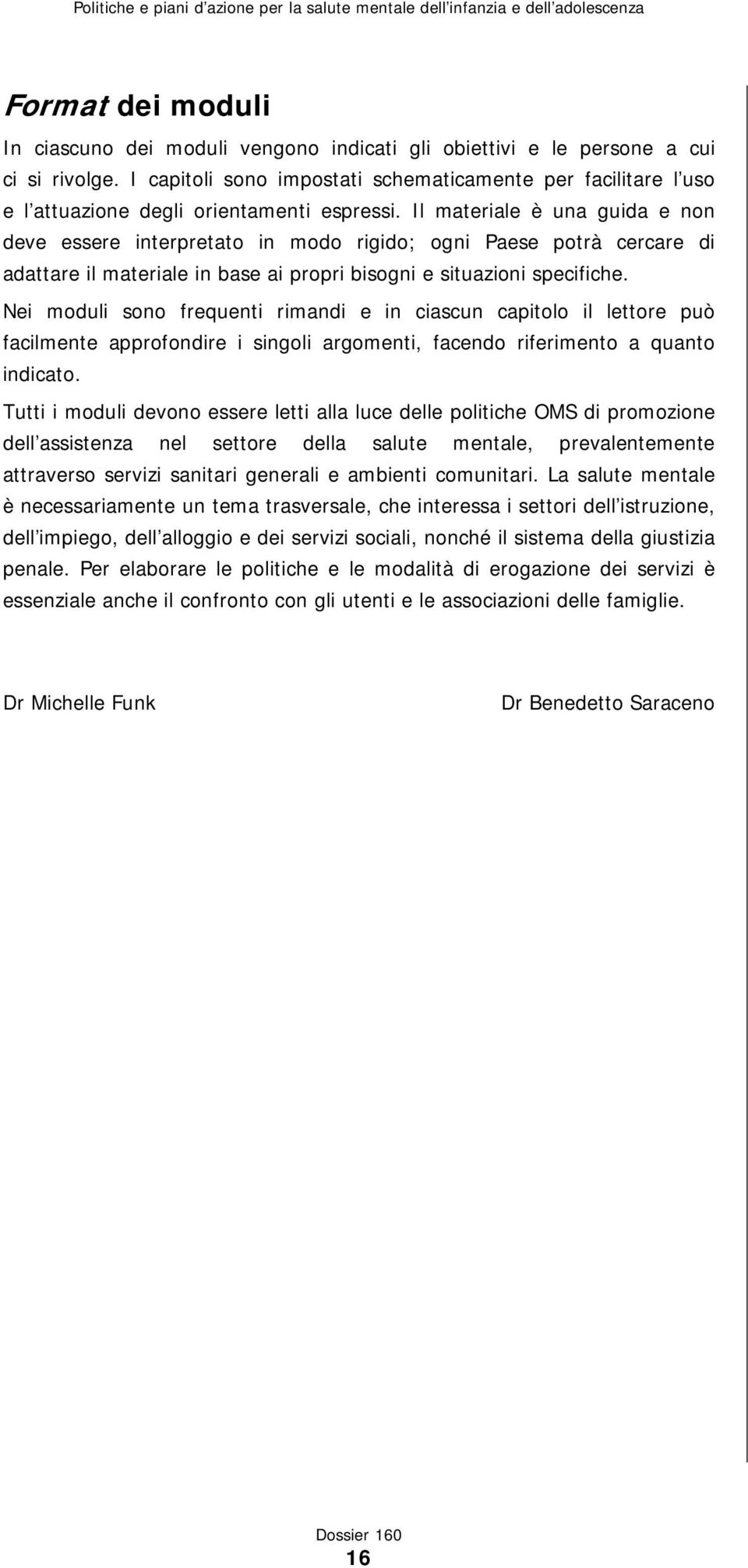 Il materiale è una guida e non deve essere interpretato in modo rigido; ogni Paese potrà cercare di adattare il materiale in base ai propri bisogni e situazioni specifiche.