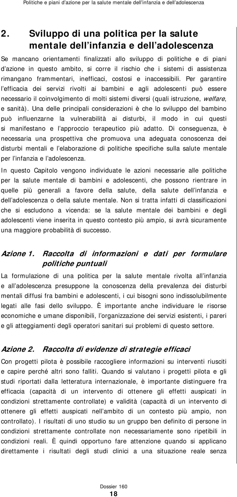 Per garantire l efficacia dei servizi rivolti ai bambini e agli adolescenti può essere necessario il coinvolgimento di molti sistemi diversi (quali istruzione, welfare, e sanità).