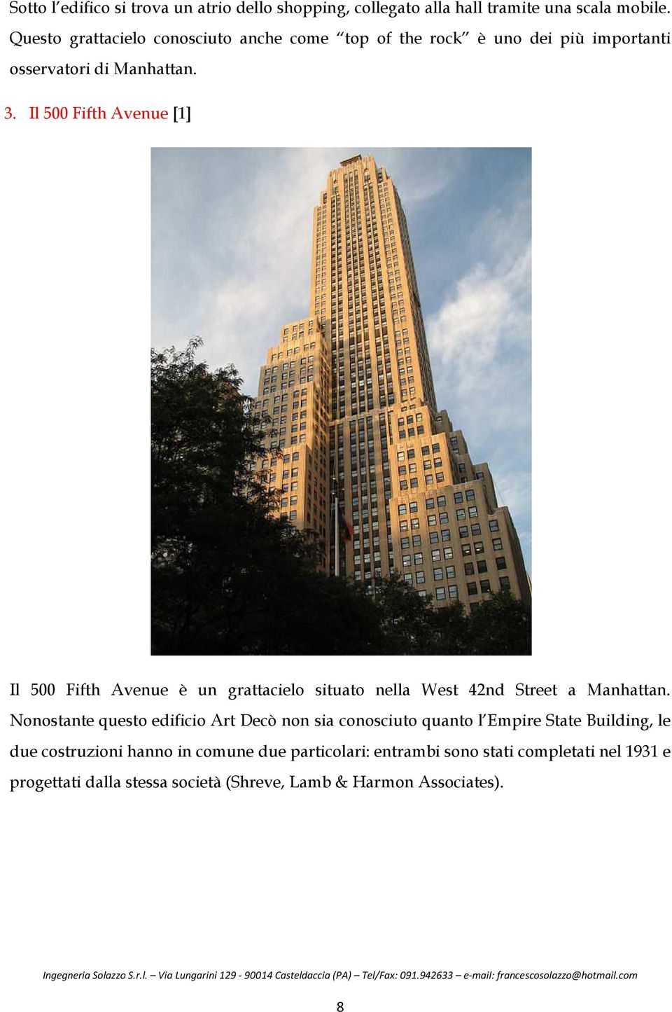 Il 500 Fifth Avenue [1] Il 500 Fifth Avenue è un grattacielo situato nella West 42nd Street a Manhattan.