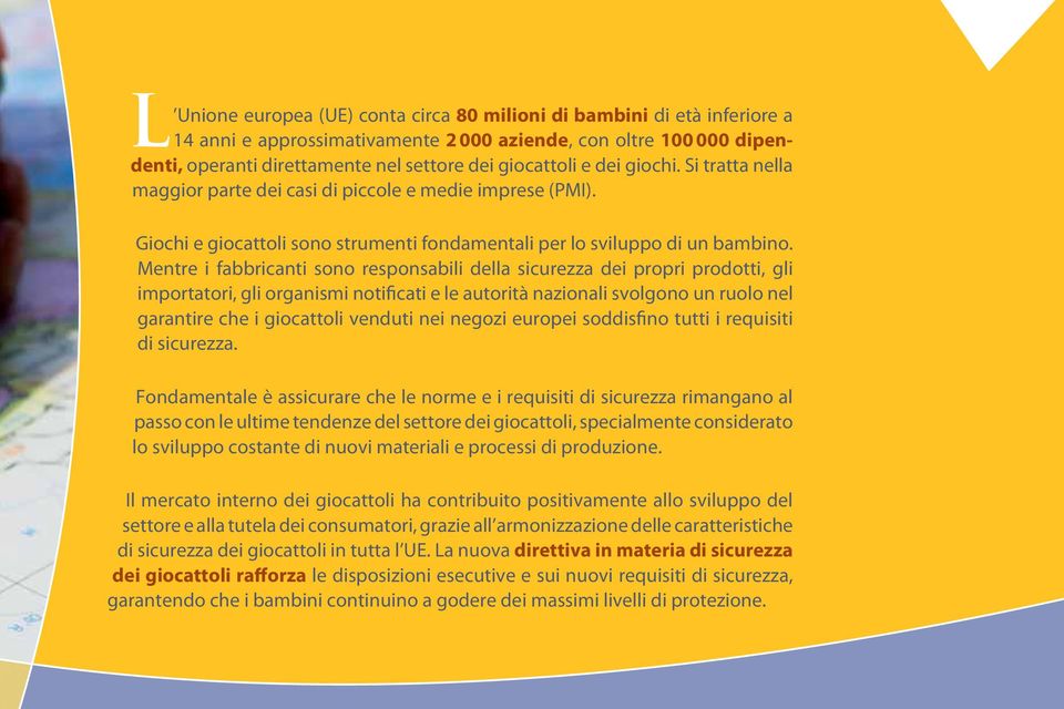 Mentre i fabbricanti sono responsabili della sicurezza dei propri prodotti, gli importatori, gli organismi notificati e le autorità nazionali svolgono un ruolo nel garantire che i giocattoli venduti