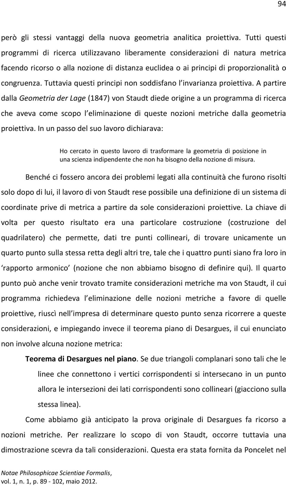 Tuttavia questi principi non soddisfano l invarianza proiettiva.