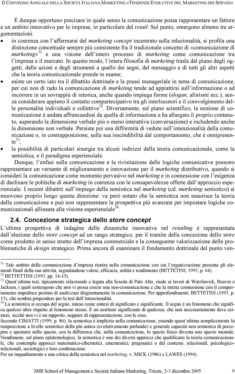 tradizionale concetto di «comunicazione di marketing» 31 e una visione dell intero processo di marketing come comunicazione tra l impresa e il mercato.