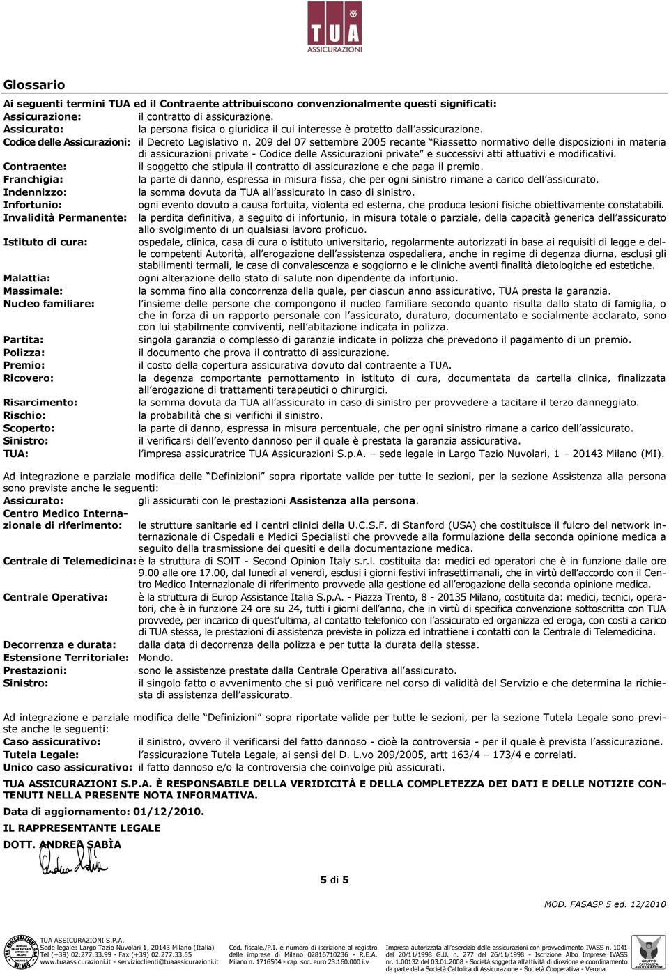 209 del 07 settembre 2005 recante Riassetto normativo delle disposizioni in materia di assicurazioni private - Codice delle Assicurazioni private e successivi atti attuativi e modificativi.