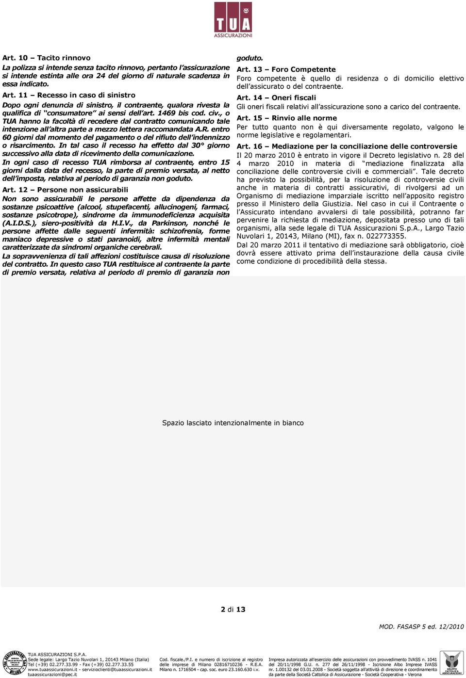 , o TUA hanno la facoltà di recedere dal contratto comunicando tale intenzione all altra parte a mezzo lettera raccomandata A.R.