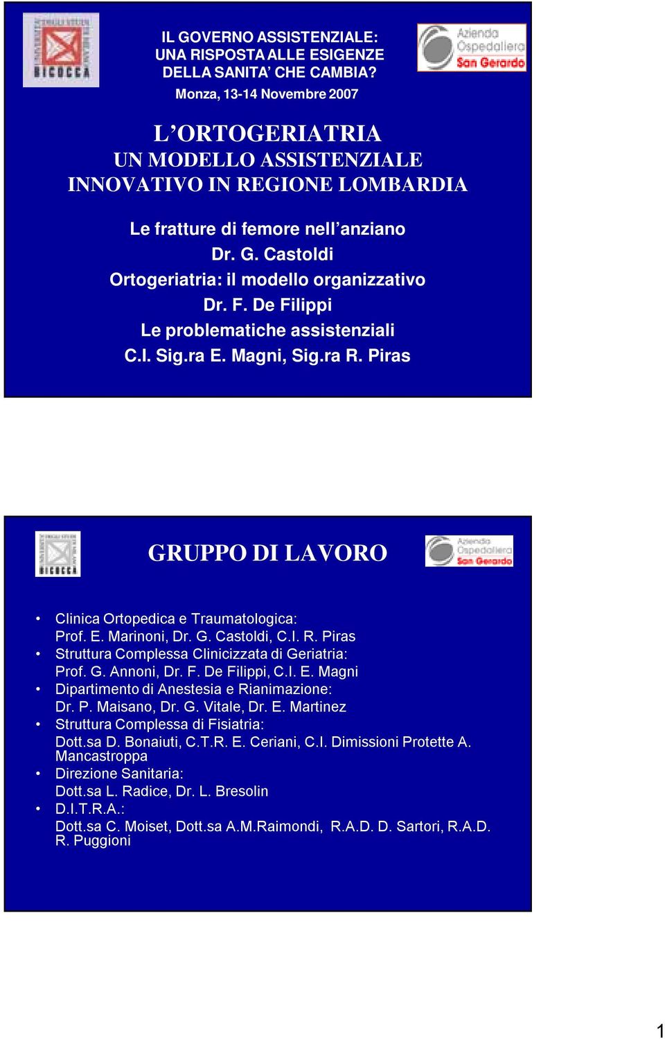 De Filippi Le problematiche assistenziali C.I. Sig.ra E. Magni, Sig.ra R. Piras GRUPPO DI LAVORO Clinica Ortopedica e Traumatologica: Prof. E. Marinoni, Dr. G. Castoldi, C.I. R. Piras Struttura Complessa Clinicizzata di Geriatria: Prof.