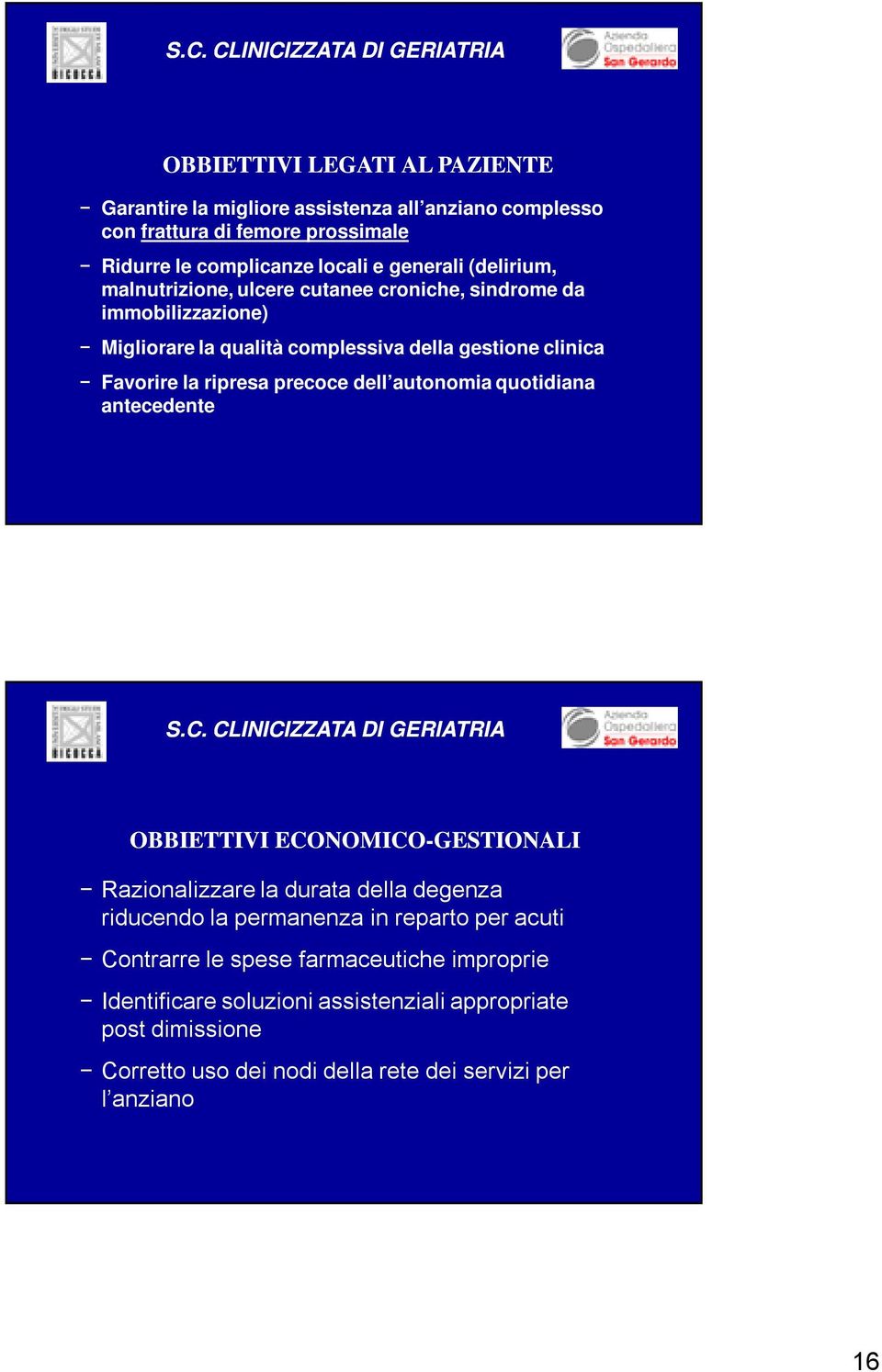 precoce dell autonomia quotidiana antecedente OBBIETTIVI ECONOMICO-GESTIONALI Razionalizzare la durata della degenza riducendo la permanenza in reparto per acuti