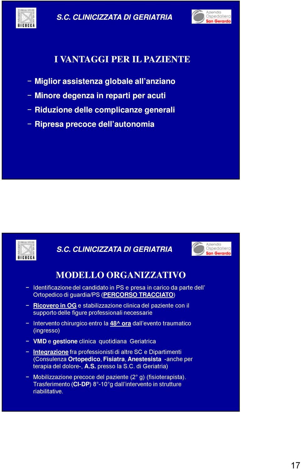 professionali necessarie Intervento chirurgico entro la 48^ ora dall evento traumatico (ingresso) VMD e gestione clinica quotidiana Geriatrica Integrazione fra professionisti di altre SC e