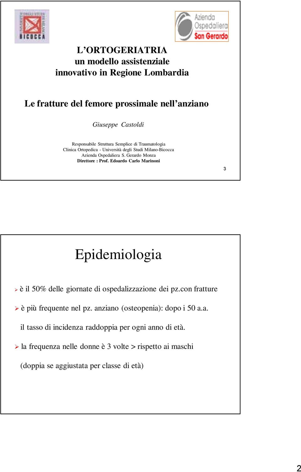 Edoardo Carlo Marinoni 3 Epidemiologia è il 50% delle giornate di ospedalizzazione dei pz.con fratture è più frequente nel pz.