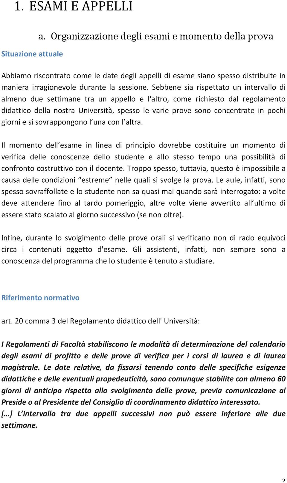 pochi giorni e si sovrappongono l una con l altra.