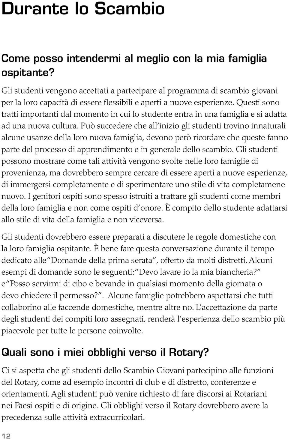 Questi sono tratti importanti dal momento in cui lo studente entra in una famiglia e si adatta ad una nuova cultura.