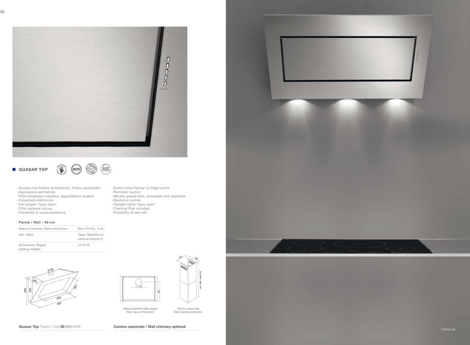 easy open Possibility of rear exit Parete / Wall 90 cm Illuminazione: Alogeno Lighting: Halogen 800 P.EL. 4 vel. Base 289x326 mm 3 X 20 W 263 260 462 ø150 390 150 min.